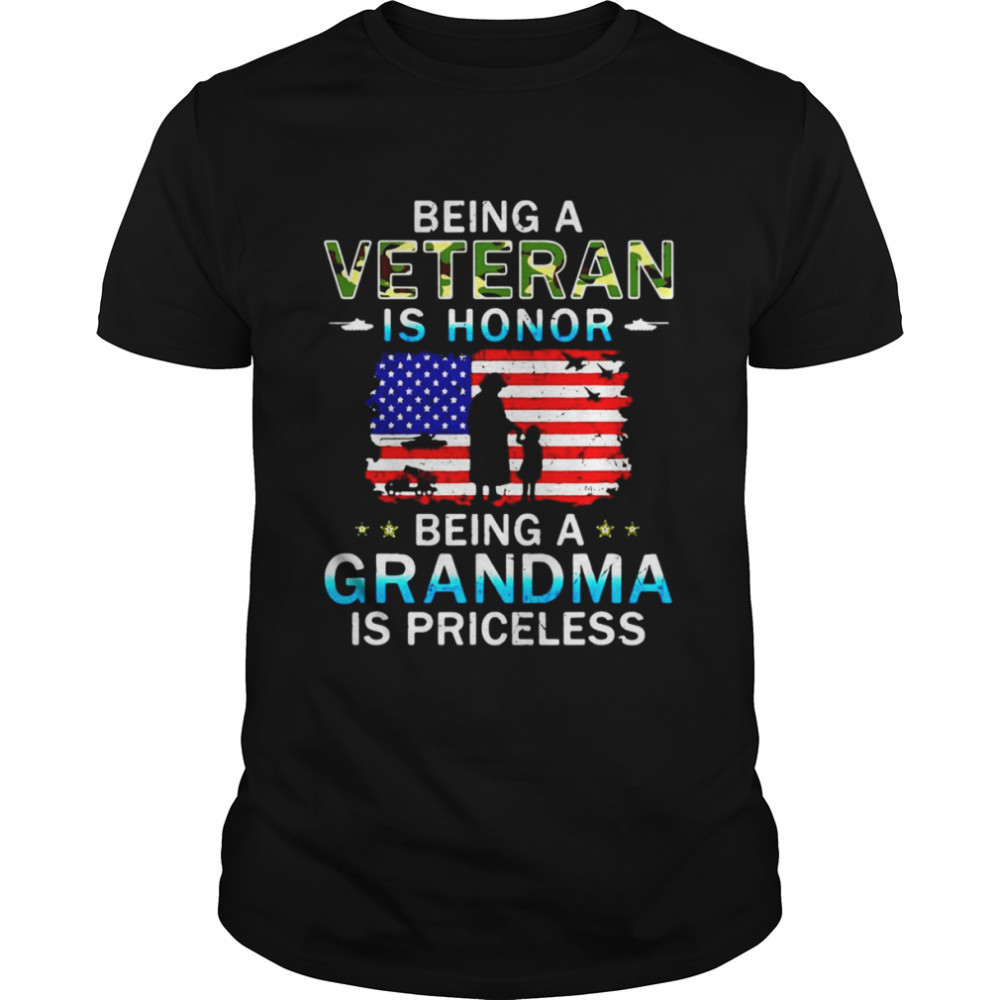 American Flag Being A Veteran Is Honor Grandma Is Priceless Proud Grandma T-shirt