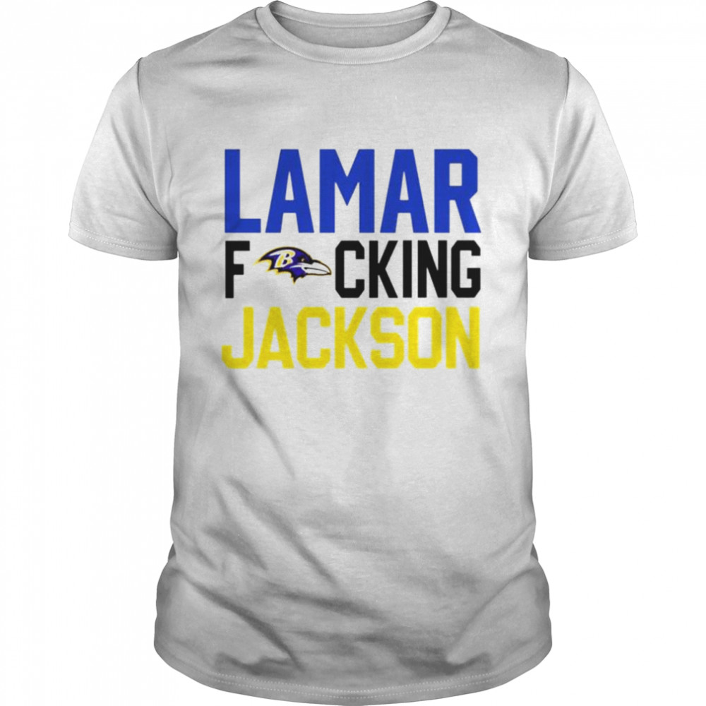 Awesome baltimore Ravens Lamar Fucking Jackson T-shirt