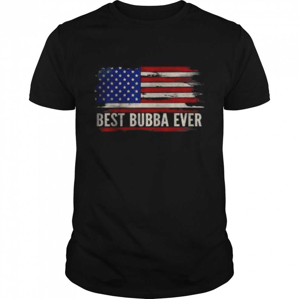 Best Bubba Ever American Flag Father’s Day Gift T-Shirt