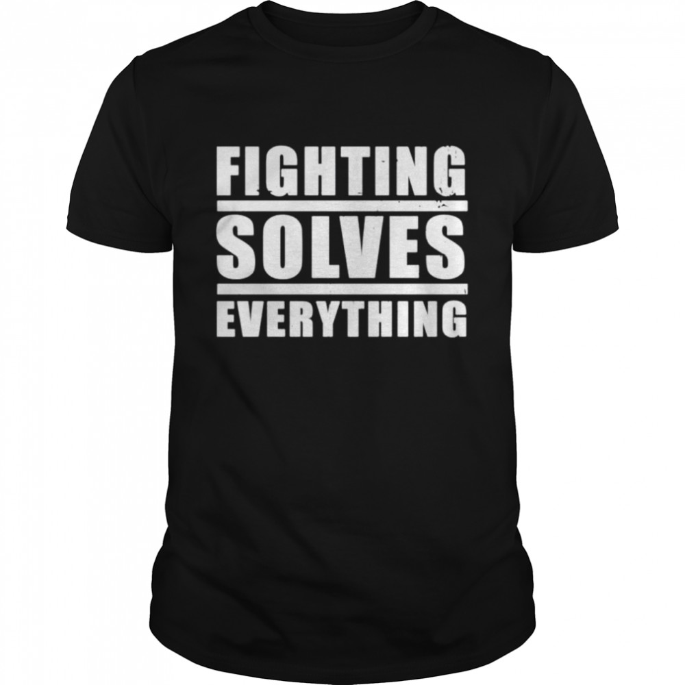 Fighting solves everything T-shirt