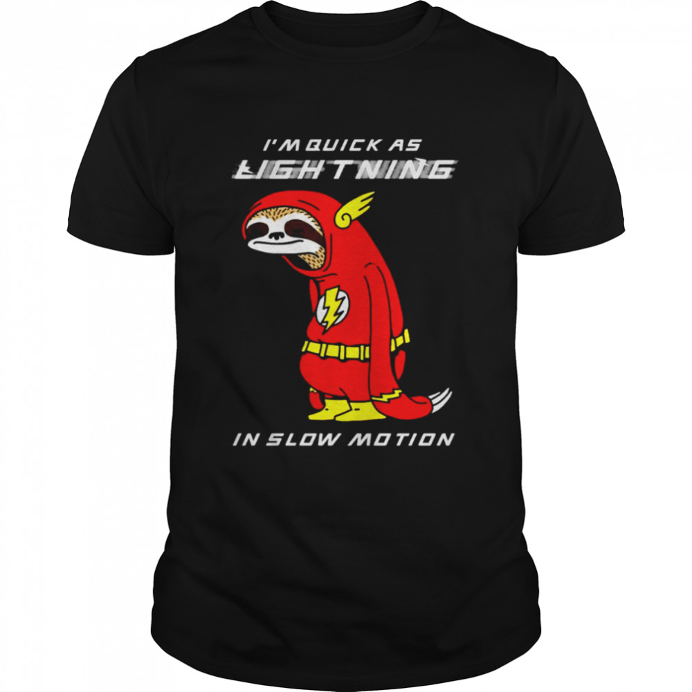 Flash sloth I’m quick as lightning in slow motion shirt