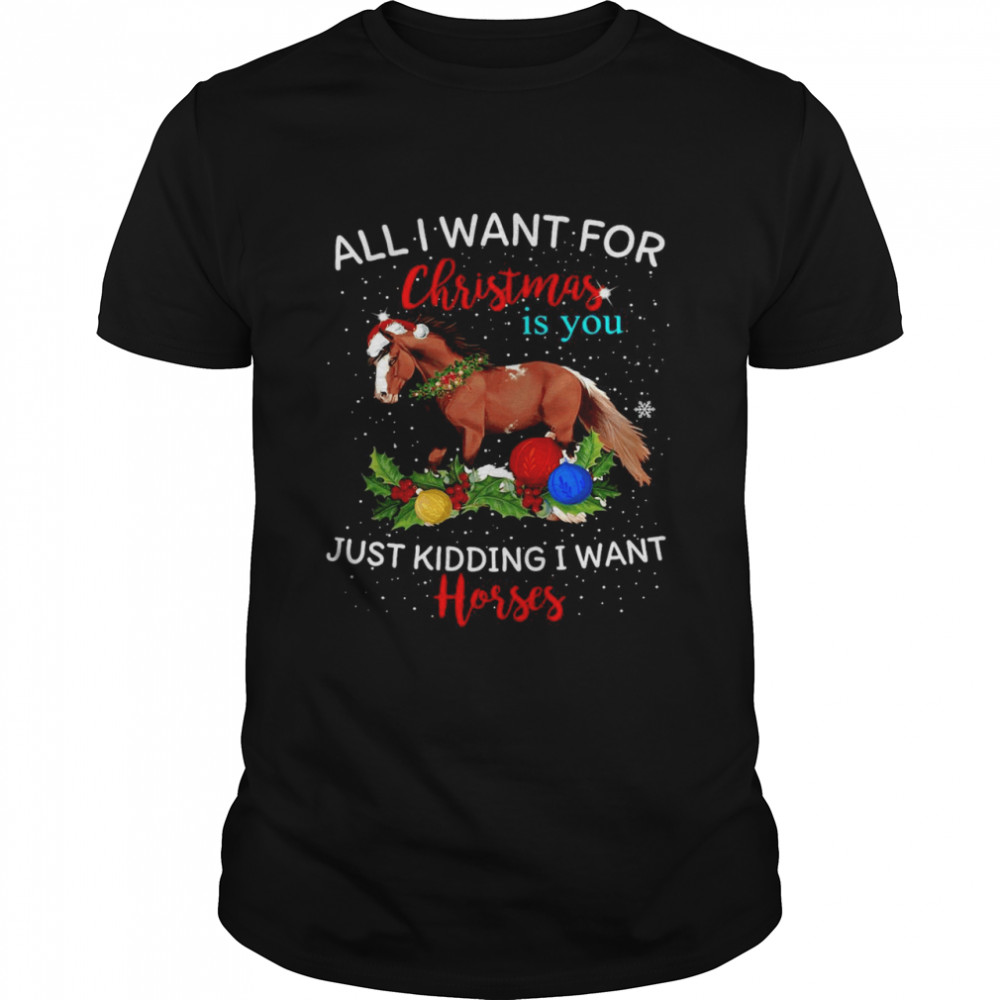 Horse Santa All I Want For Christmas Is You Just Kidding I Want Horses Sweater T-shirt