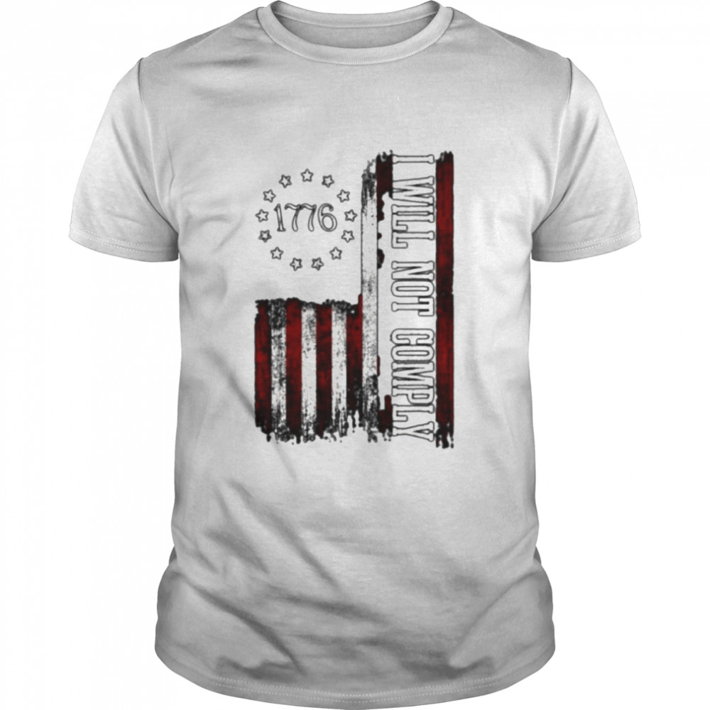 I will not comply 1776 American flag shirt