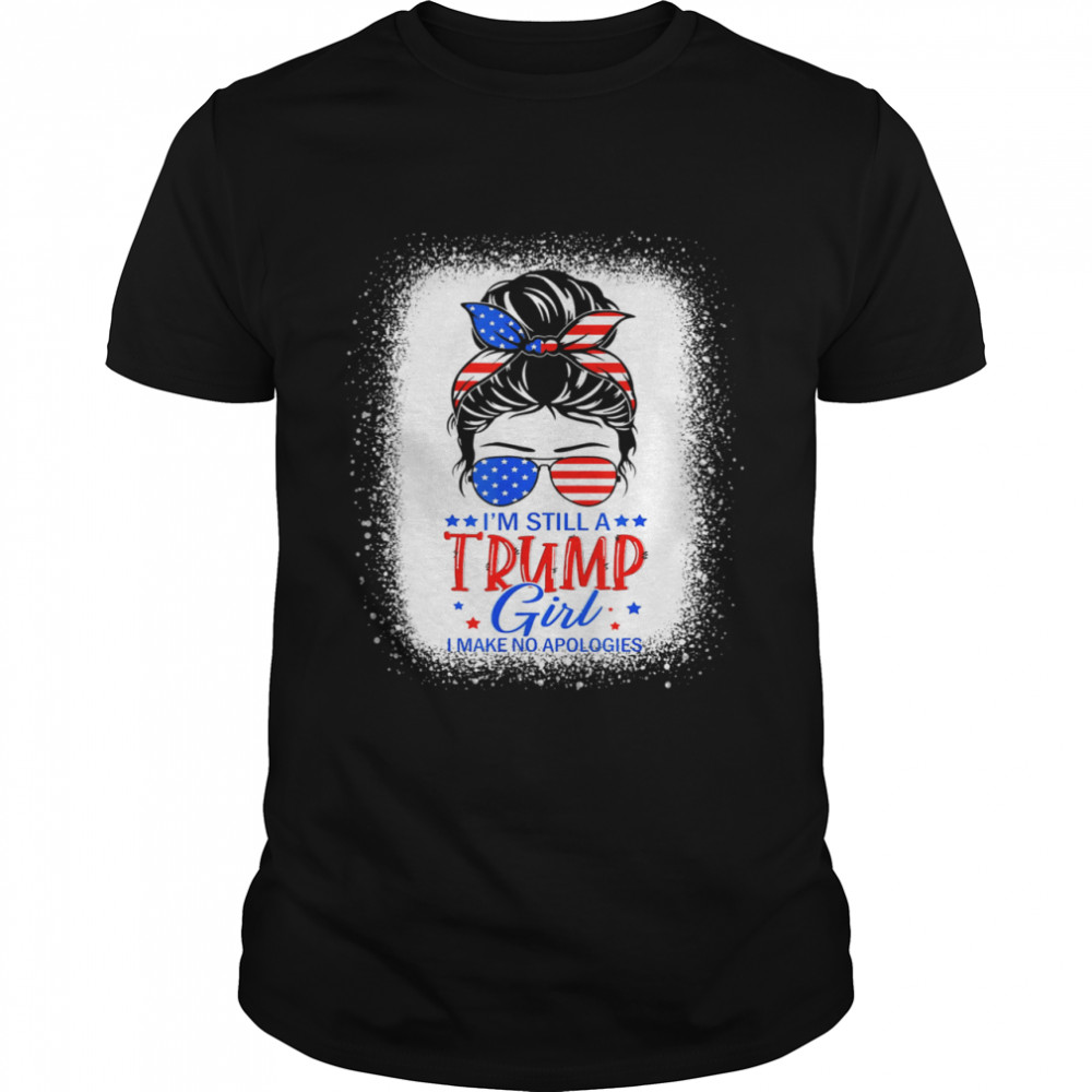 I’m Still A Trump Girl I Make No Apologies Trump 2024 Women T-Shirt