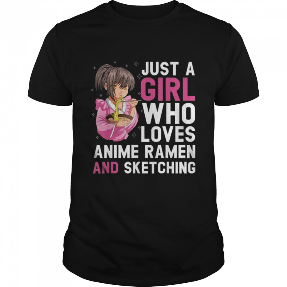 Just a girl who loves anime ramen and sketching shirt