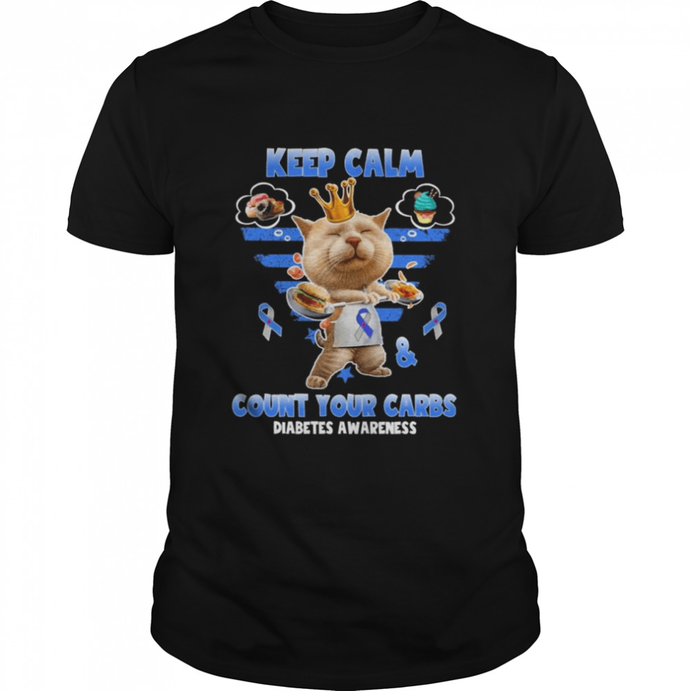 keep Calm And Count Your Carbs Chonky Cat Dreams About Food Diabetes Awareness Finepix Store shirt