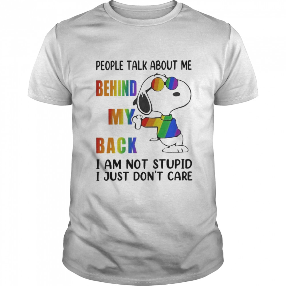 LGBT Snoopy people talk about me behind my back I am not stupid I just don’t care shirt