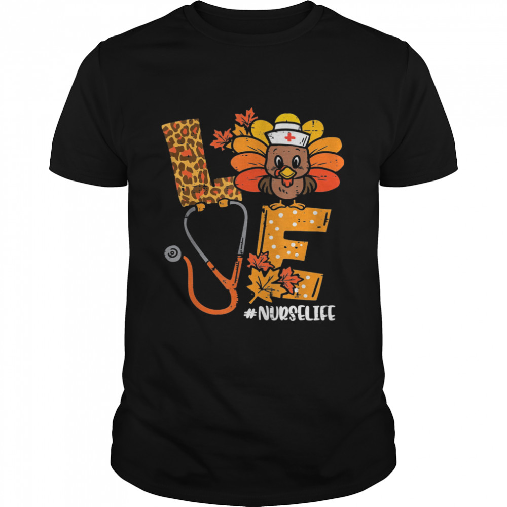 Love Turkey Stethoscope Nurse Life Thanksgiving Shirts