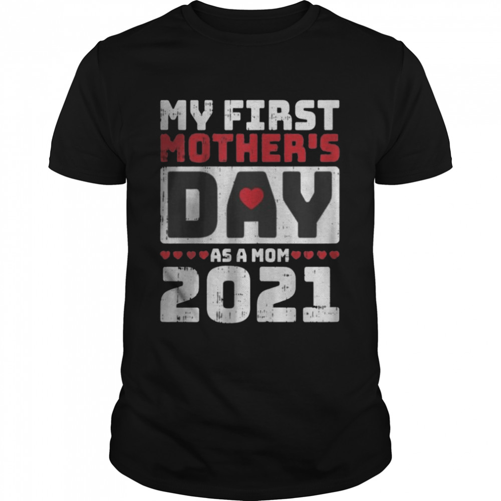 My First Mothers Day As A Mom 2021 New Mama Mommy Momma Shirt