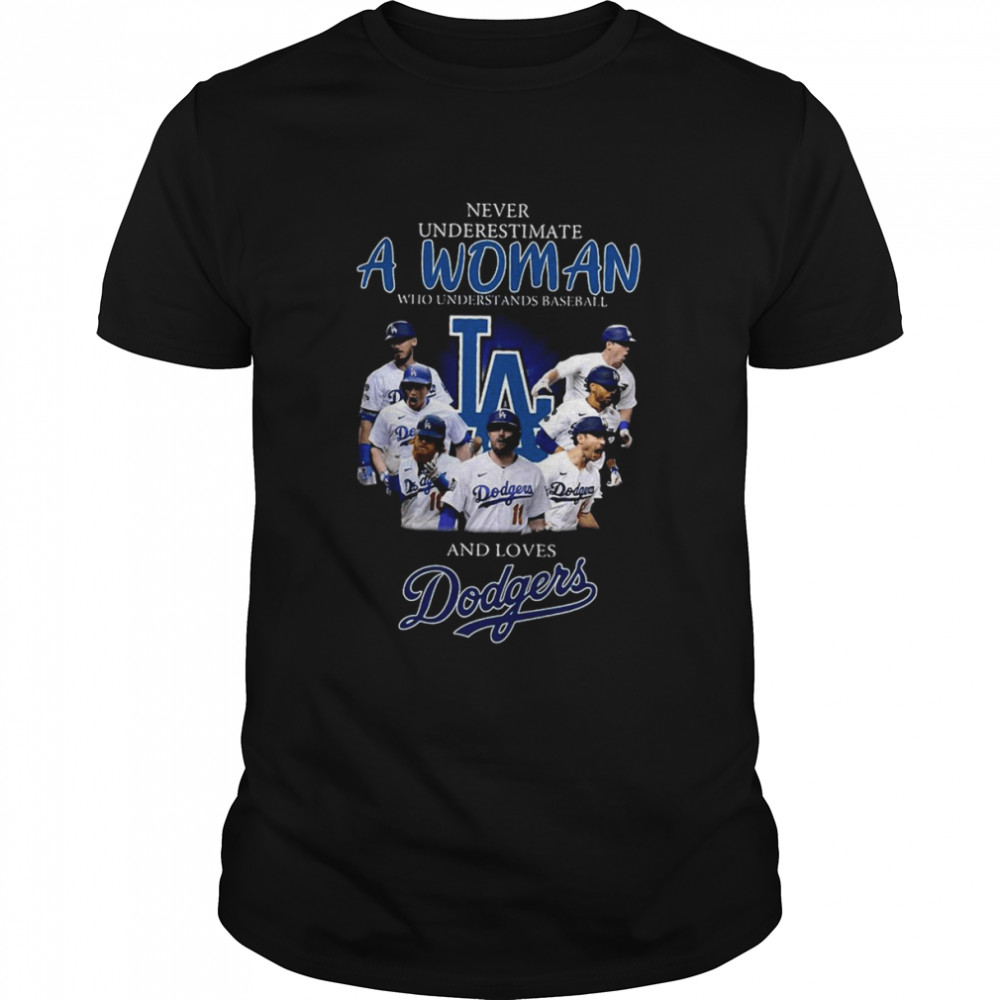 Never underestimate a woman who understands baseball and loves Los Angeles Dodgers shirt