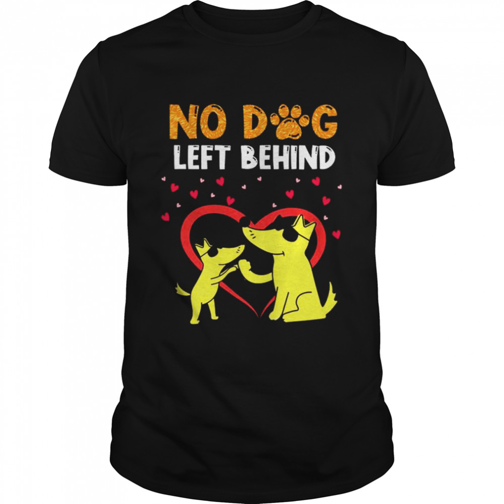 no Dog left behind Fuggy heart shirt