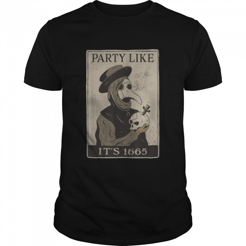 Party Like Its 1665 Skull And Face Cover Plague Doctor Mask shirt