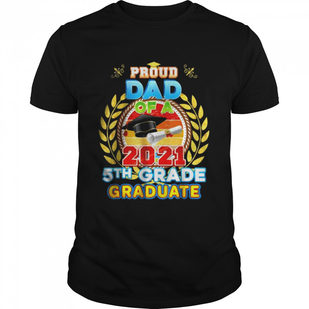 Proud Dad Of A 2021 Pre K Graduate Last Day School Grad Shirt