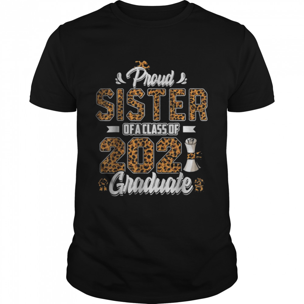 Proud Sister of a Class of 2021 Graduate Senior 21 leopard T-Shirt