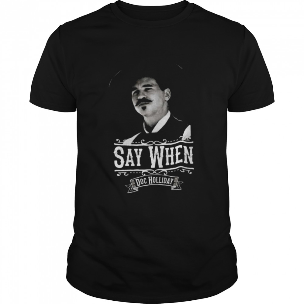 Say when Doc Holliday 2021 Shirt