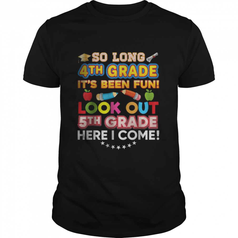 So Long 4th Grade Look Out 5th Here I Come Last Day It’s Fun T-Shirt