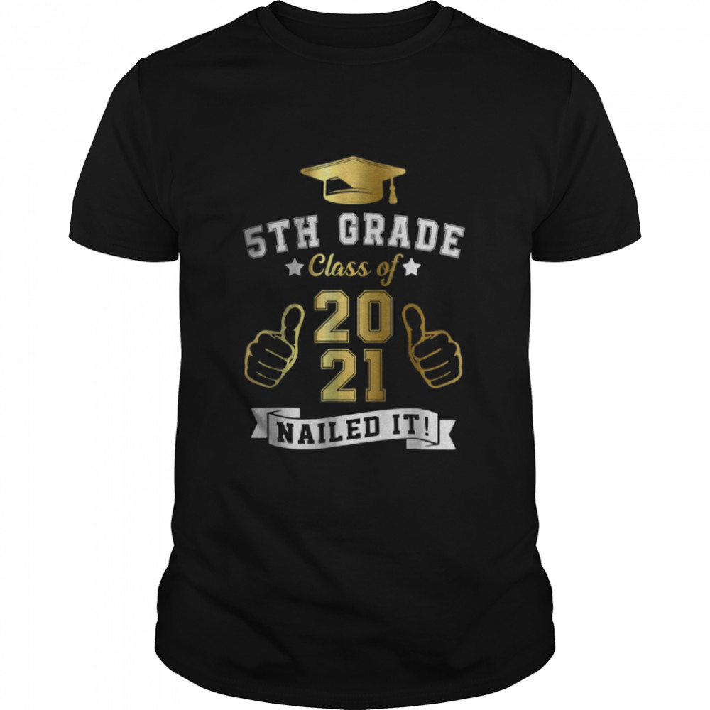 Students Graduation 5th Grade Class of 2021 Nailed It Shirt