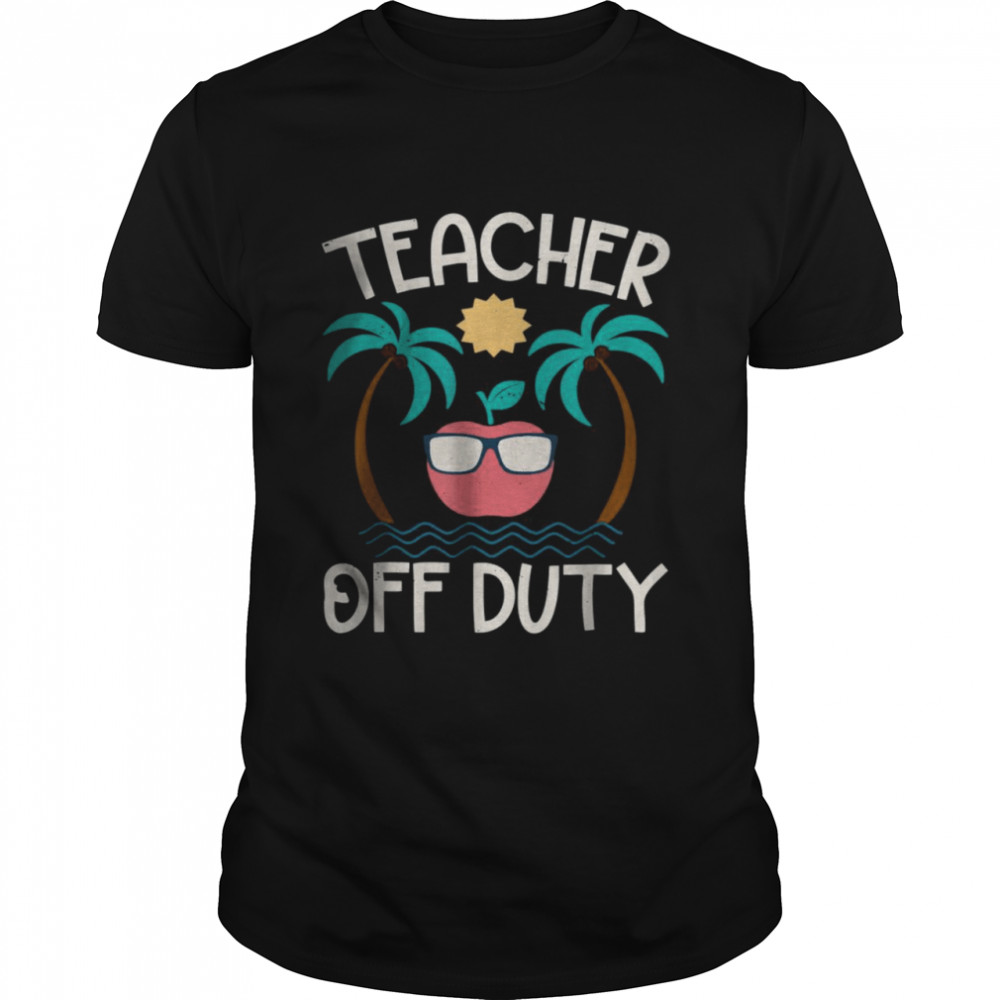 Teacher Off Duty Last Day Off School For Retired Teachers T-Shirt