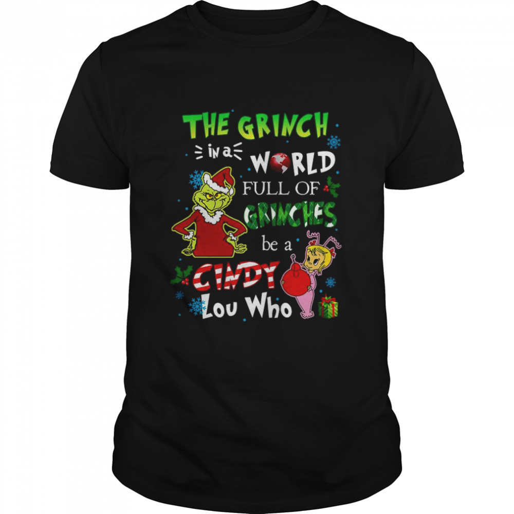 The grinch in a world full of grinches be a cindy lou who Christmas sweatshirt