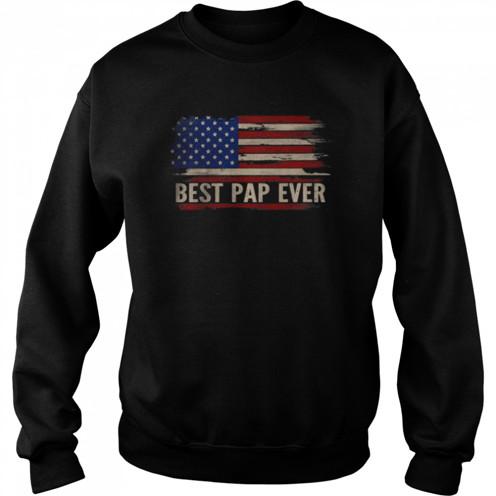 Vintage Best Pap Ever American Flag Father’s Day T- Unisex Sweatshirt