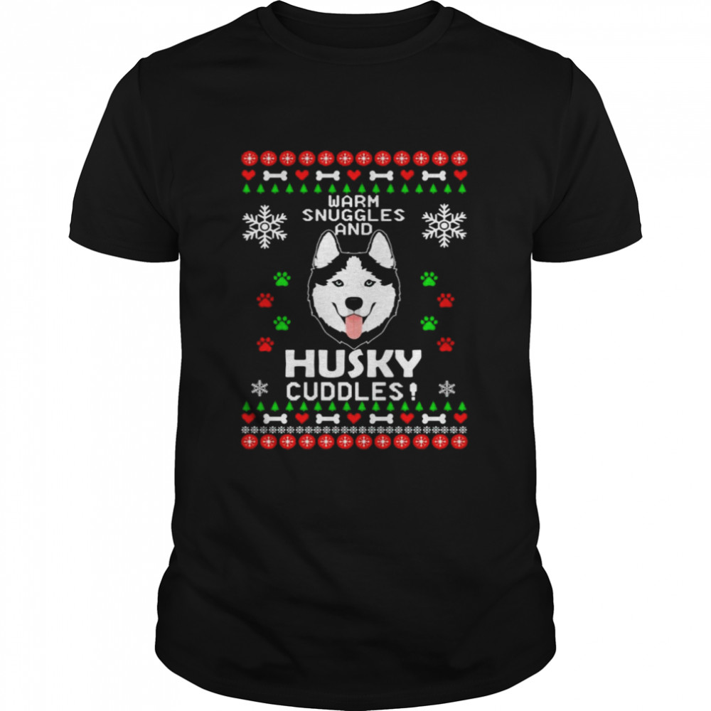 Warm snuggles and husky cuddles ugly Christmas shirt