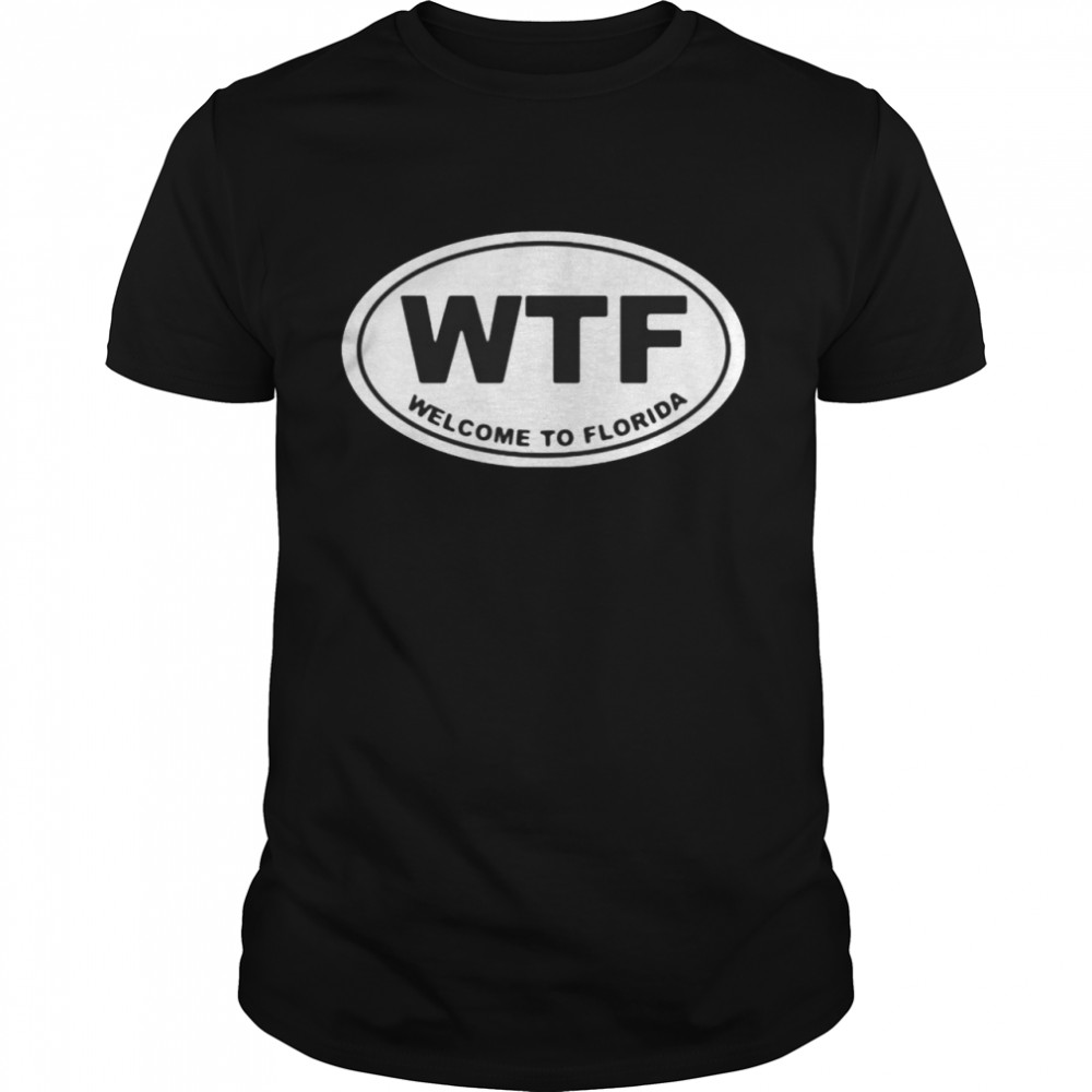 Wtf Welcome To Florida Shirt