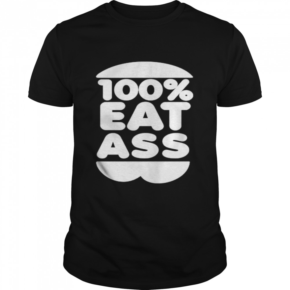 100% eat ass shirt