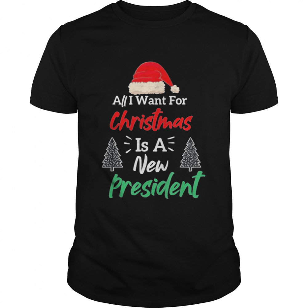 All I want for Christmas is a new president shirt