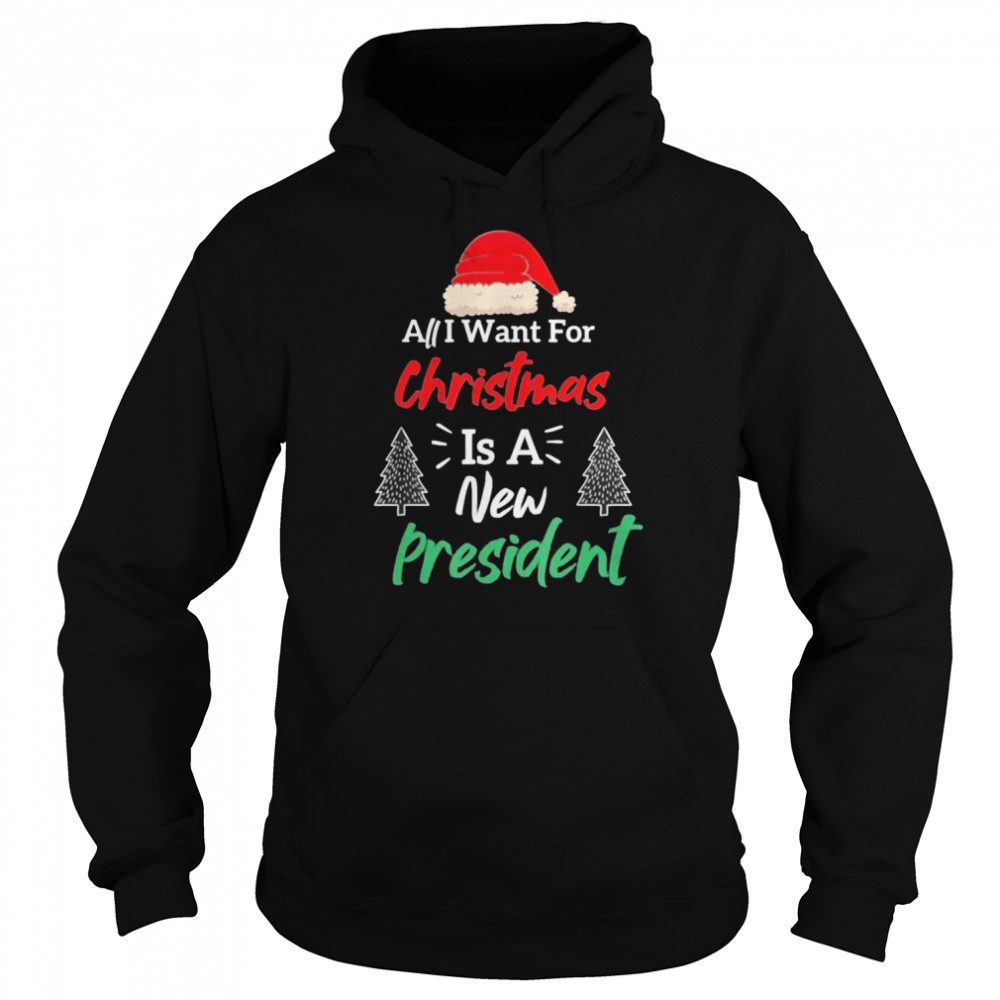 All I want for Christmas is a new president shirt Unisex Hoodie