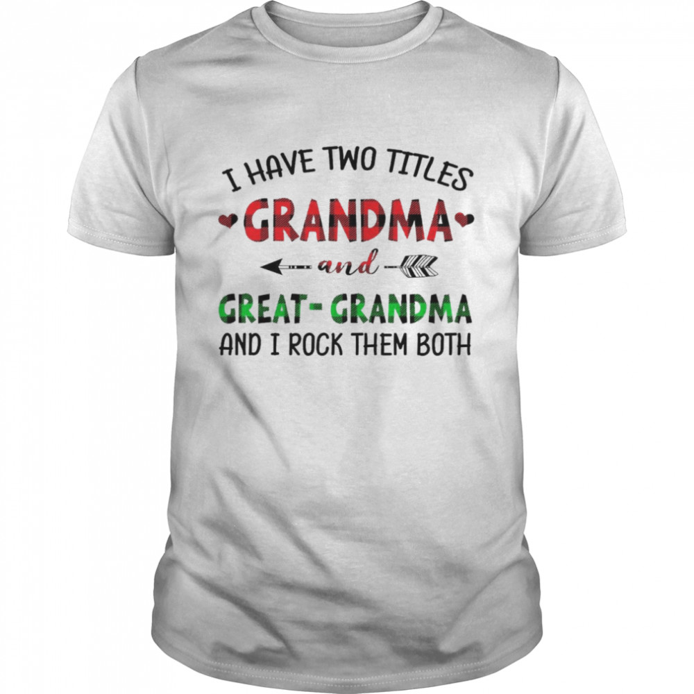 I have two title grandma and great grandma and i rock them both shirt