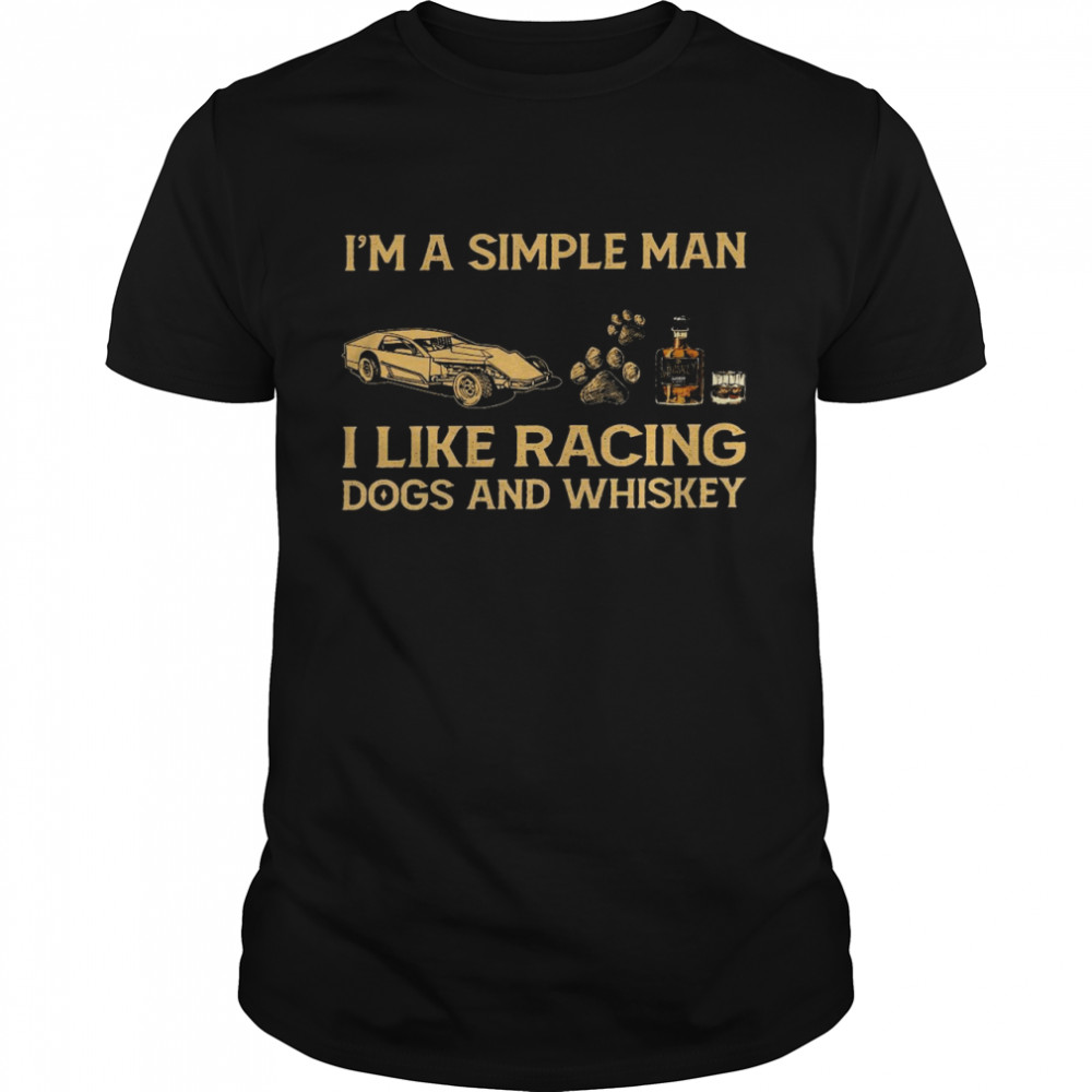 I’m a simple man I like racing dogs and whiskey shirt Classic Men's T-shirt