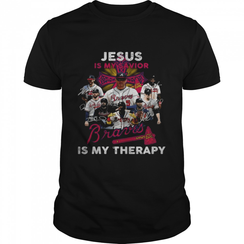 Jesus is my savior signatures Atlanta Braves is my therapy shirt