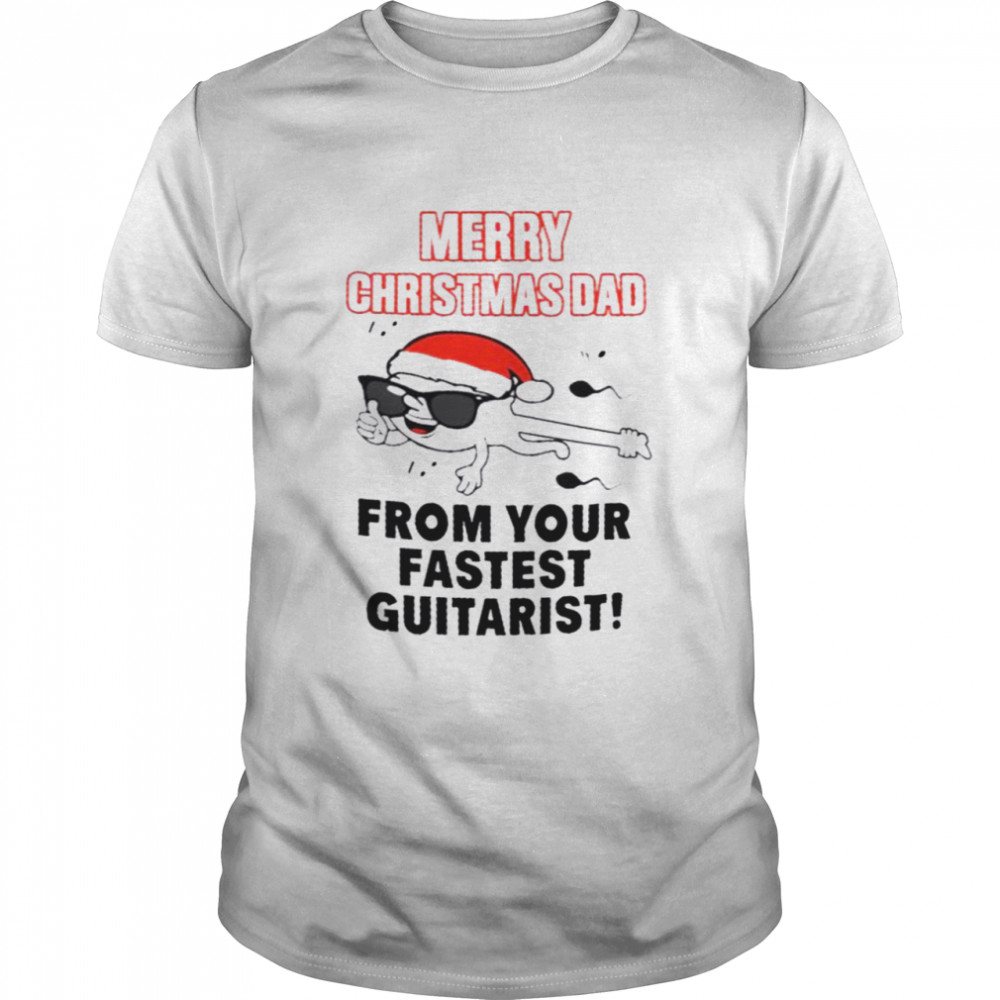 Merry Christmas dad from your fastest Guitarist shirt