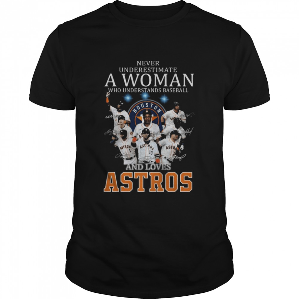 Never underestimate a woman who understands baseball and loves Houston Astros signatures 2021 shirt