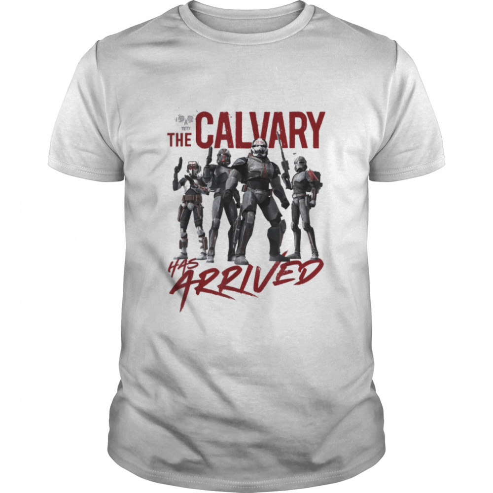 Star Wars The Bad Batch The Calvary Has Arrived T-Shirt