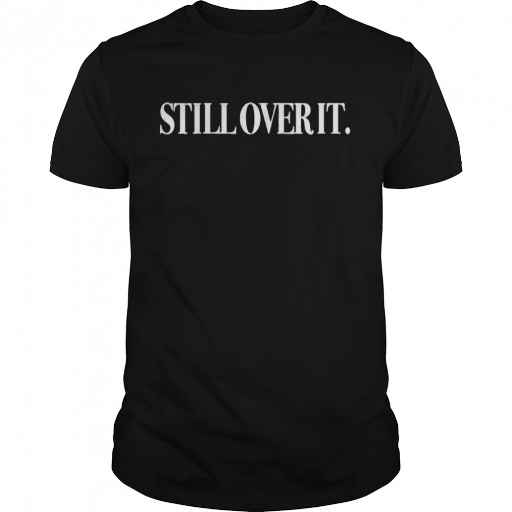 still over it shirt