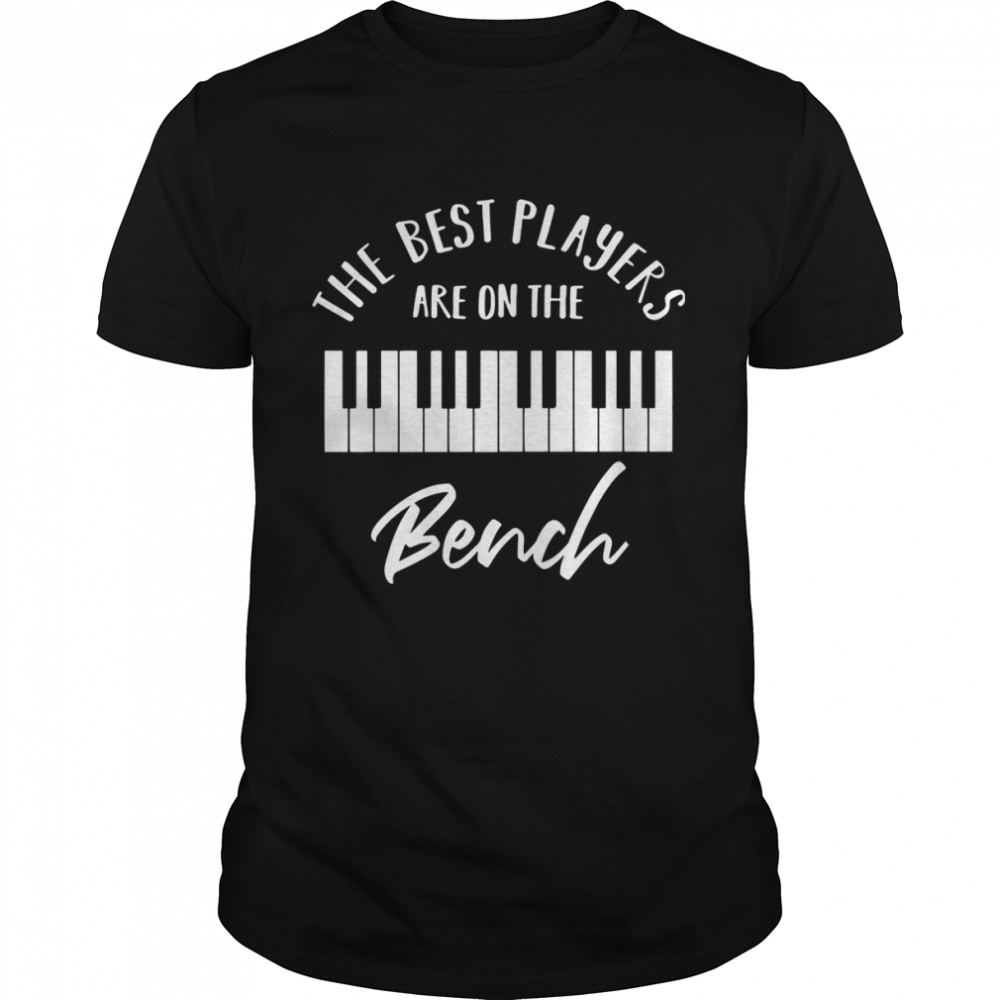 The Best Players Are On The Bench Shirt