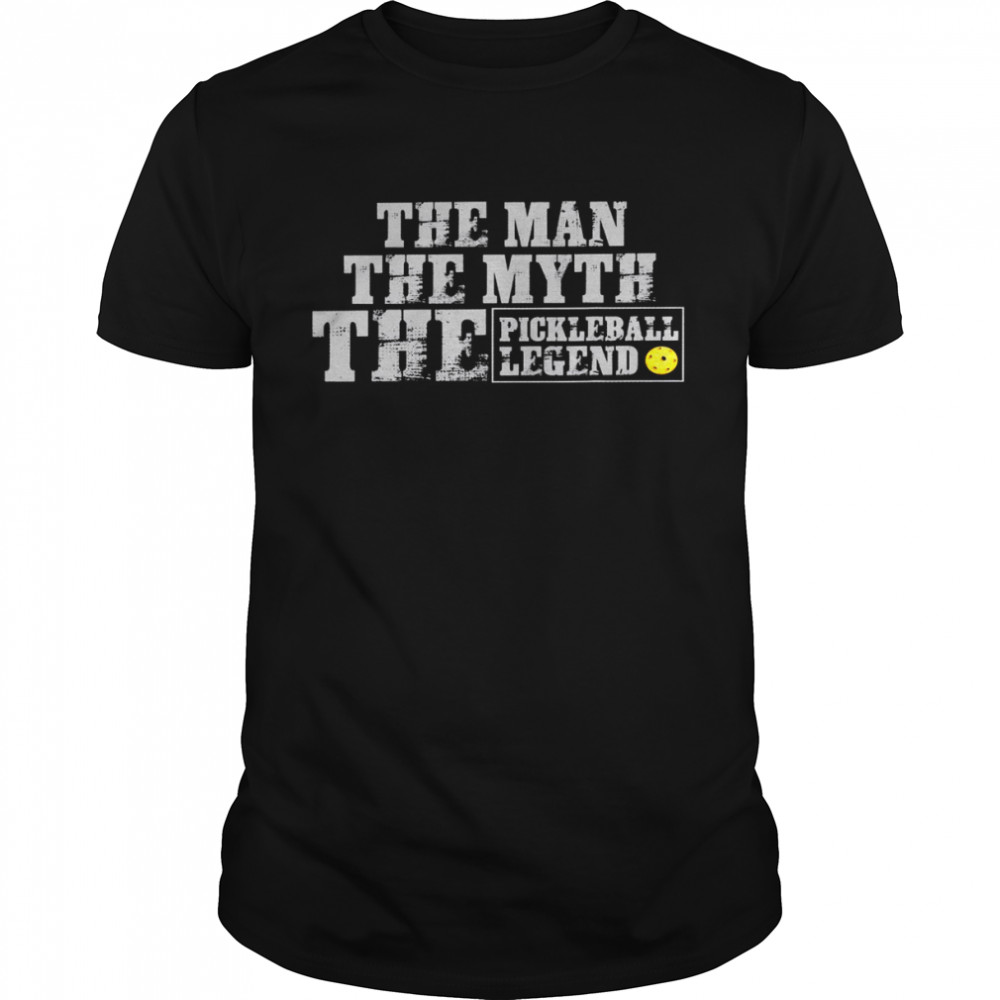 The man the myth the pickleball legend shirt