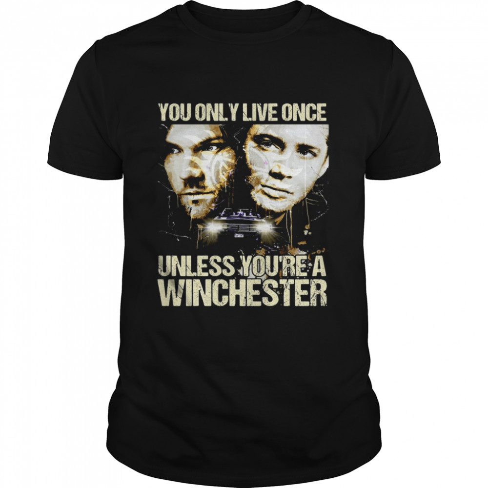 You Only Live Once Unless You’re A Winchester T-shirt