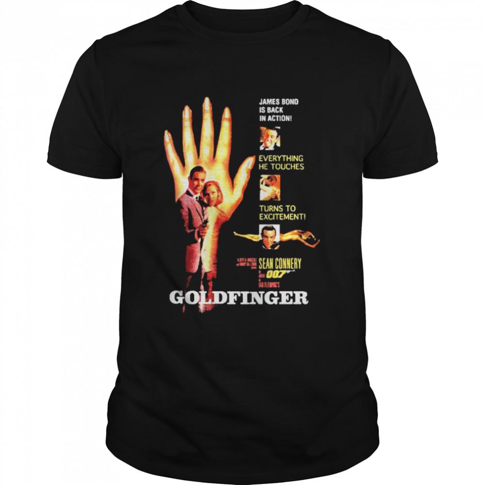 007 James Bond Goldfinger Hand Is Back In Action Everything He Touches Turns To Excitement Shirt