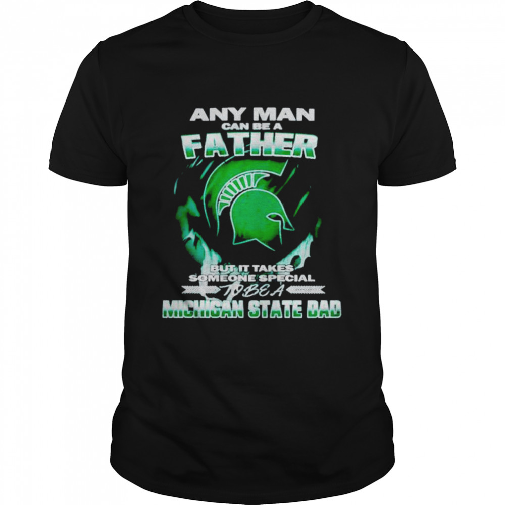 Any man can be a father Michigan State Dad shirt