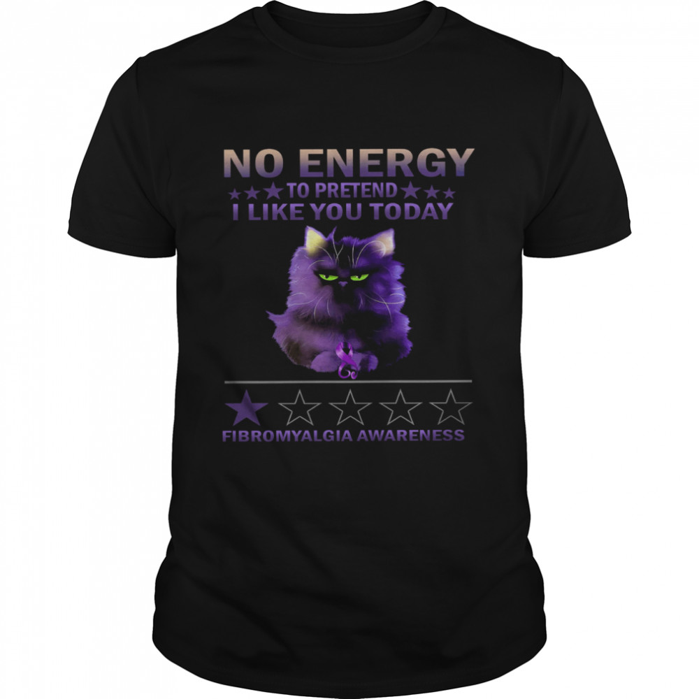 Cat No Energy To Pretend I Like You Today Fibromyalgia Awareness Shirt