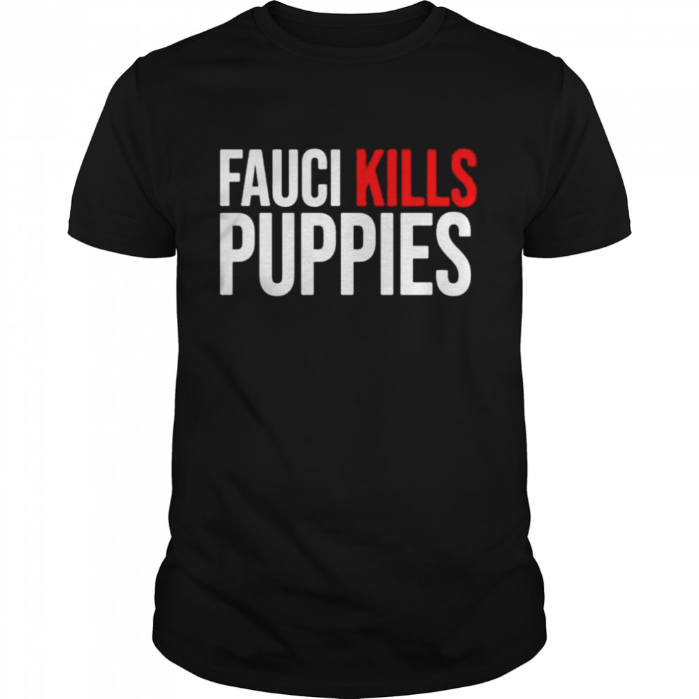 Fauci kills puppies shirt