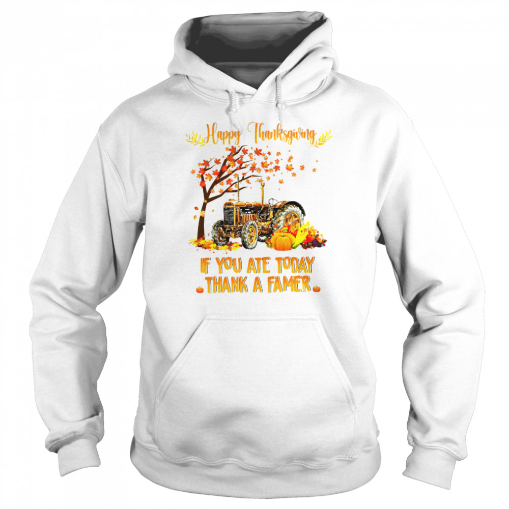 Happy Thanksgiving If You Ate Today Thank A Farmer  Unisex Hoodie