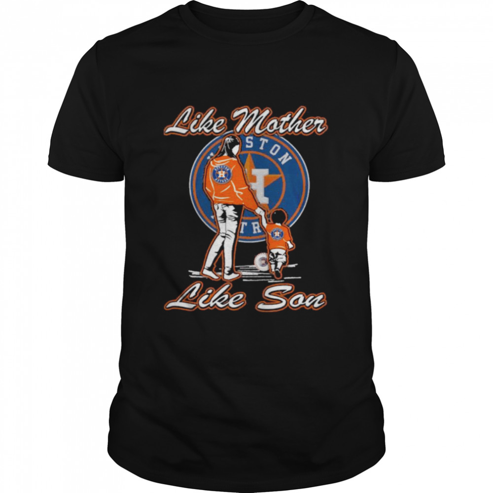 Houston Astros like mother like son shirt