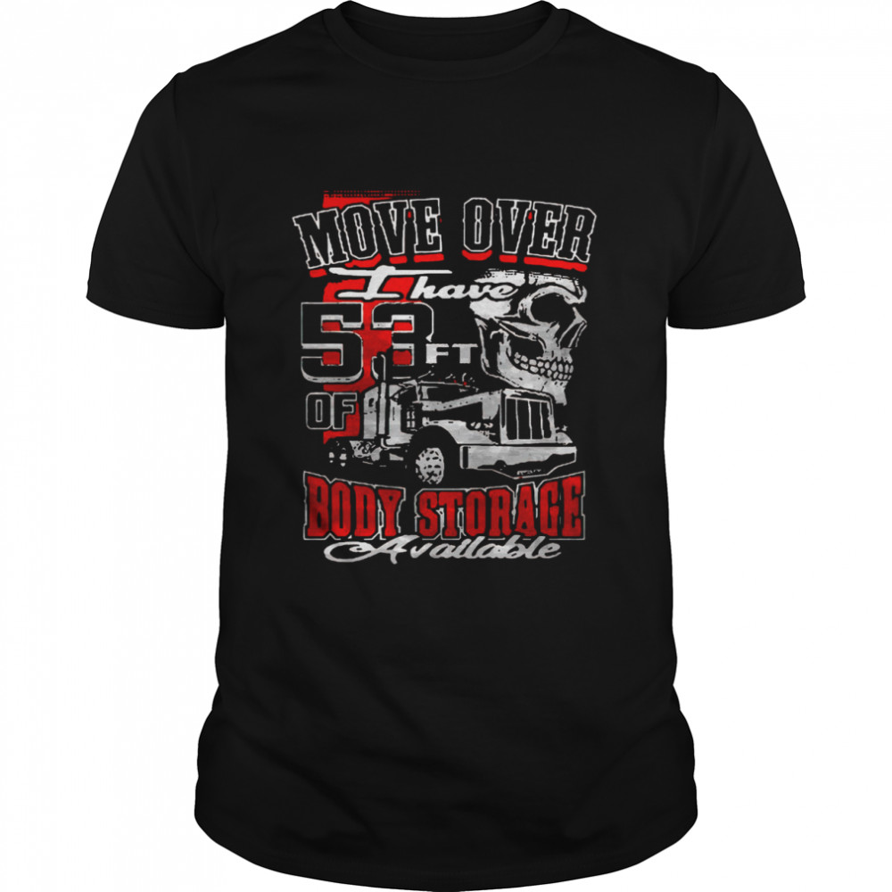 Move Over I Have 53 Ft Of Body Storage Available Shirt