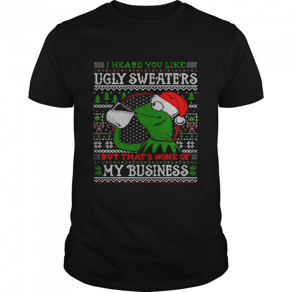 Muppets Santa Ugly Sweaters but that’s none of My Business Shirt