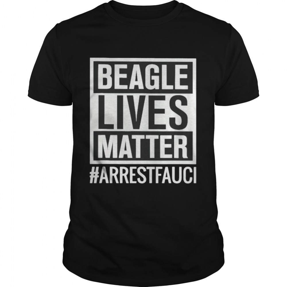 Nice beagle lives matter #ArrestFauci shirt