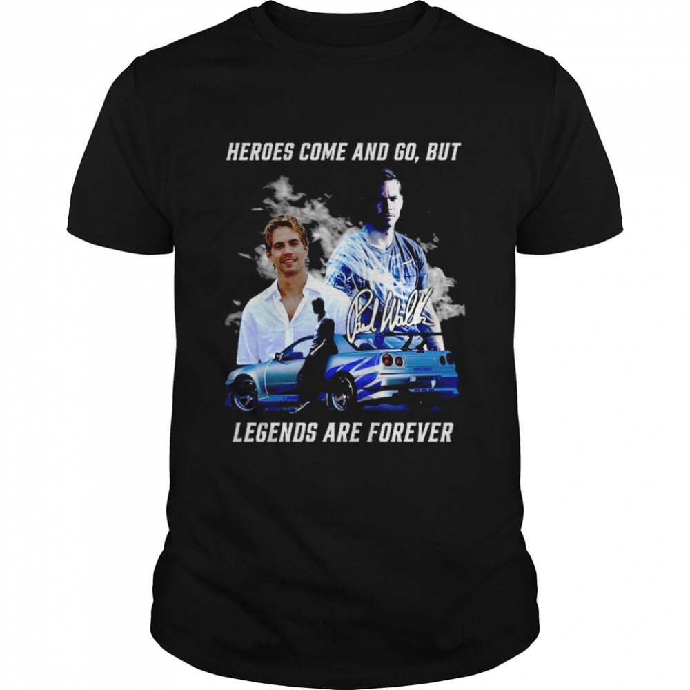 Paul Walker heroes come and go but legends are forever signatures t-shirt