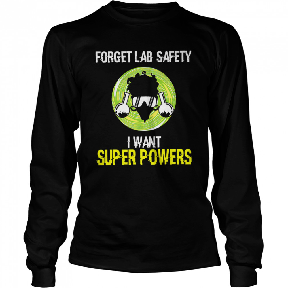Scientists Forget Lab Safety I Want Super Powers  Long Sleeved T-shirt